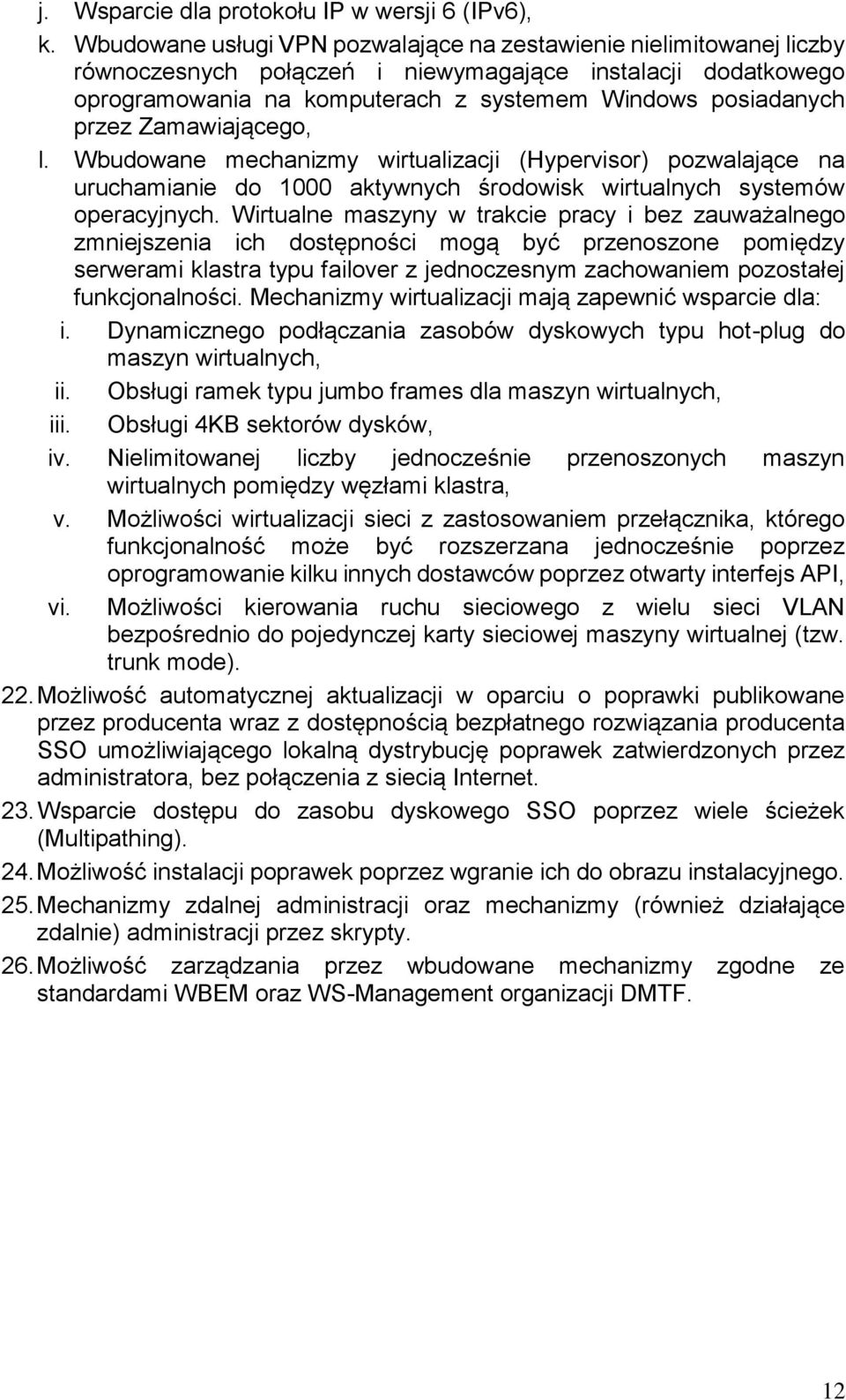 Zamawiającego, l. Wbudowane mechanizmy wirtualizacji (Hypervisor) pozwalające na uruchamianie do 1000 aktywnych środowisk wirtualnych systemów operacyjnych.