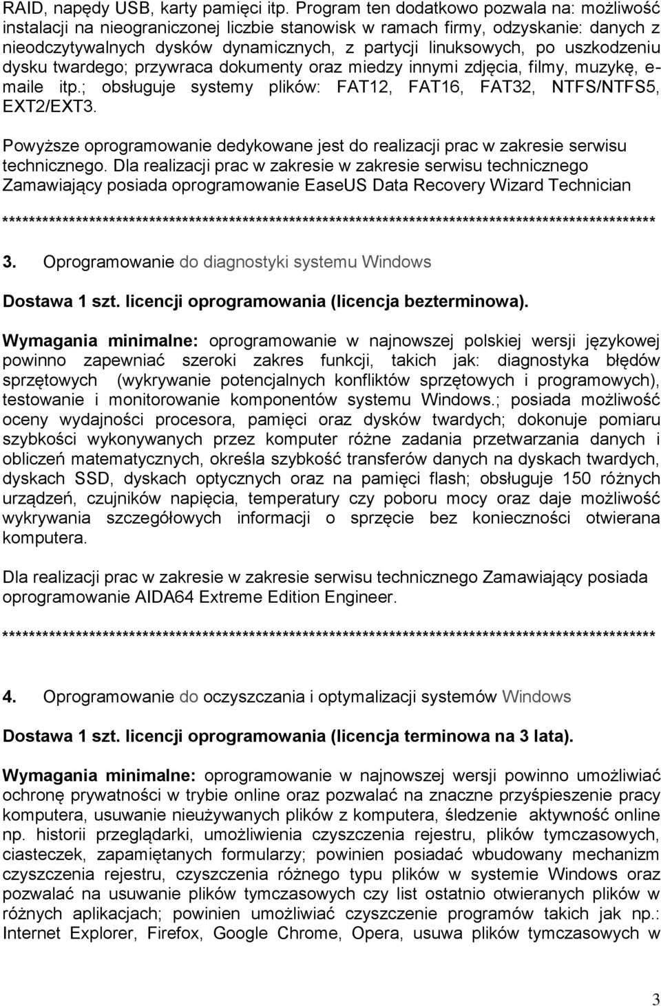 uszkodzeniu dysku twardego; przywraca dokumenty oraz miedzy innymi zdjęcia, filmy, muzykę, e- maile itp.; obsługuje systemy plików: FAT12, FAT16, FAT32, NTFS/NTFS5, EXT2/EXT3.