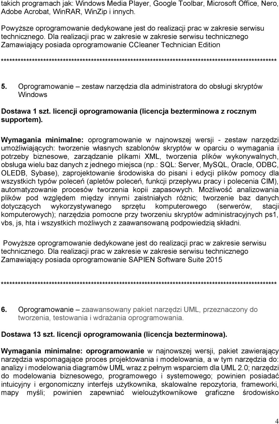 Dla realizacji prac w zakresie w zakresie serwisu technicznego Zamawiający posiada oprogramowanie CCleaner Technician Edition 5.