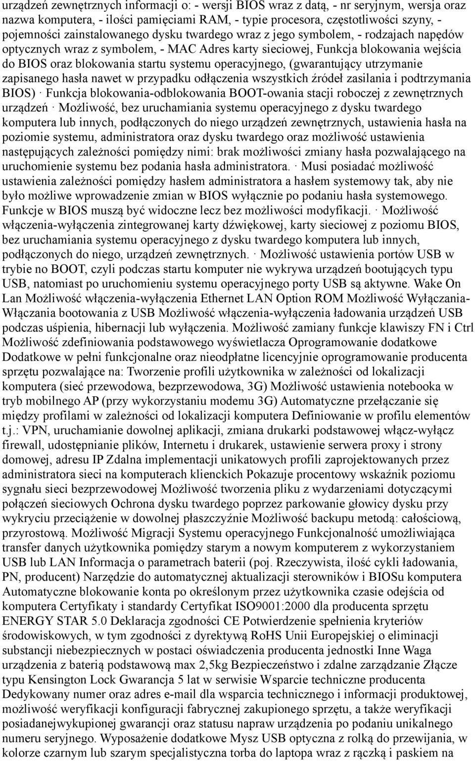 operacyjnego, (gwarantujący utrzymanie zapisanego hasła nawet w przypadku odłączenia wszystkich źródeł zasilania i podtrzymania BIOS) Funkcja blokowania-odblokowania BOOT-owania stacji roboczej z