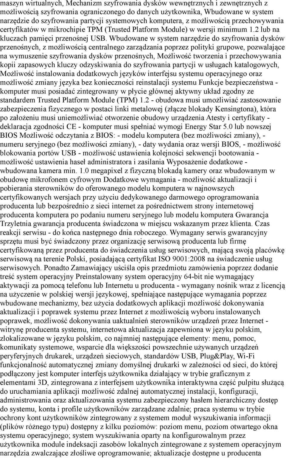 Wbudowane w system narzędzie do szyfrowania dysków przenośnych, z możliwością centralnego zarządzania poprzez polityki grupowe, pozwalające na wymuszenie szyfrowania dysków przenośnych, Możliwość