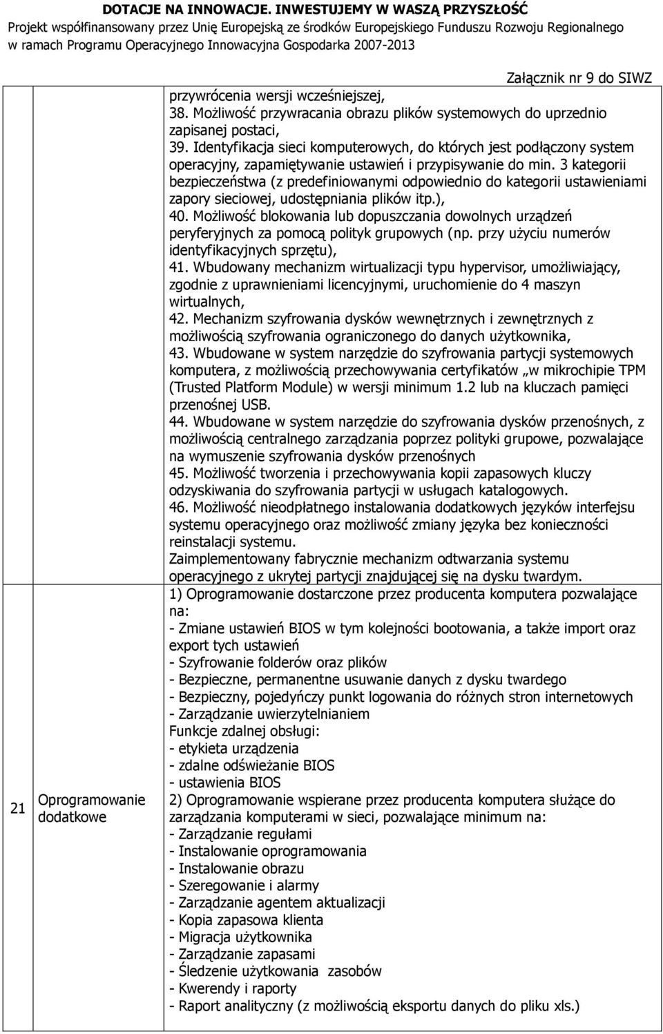 3 kategorii bezpieczeństwa (z predefiniowanymi odpowiednio do kategorii ustawieniami zapory sieciowej, udostępniania plików itp.), 40.