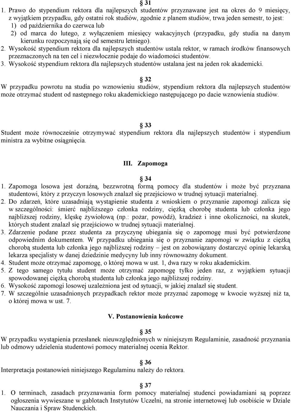 od marca do lutego, z wyłączeniem miesięcy wakacyjnych (przypadku, gdy studia na danym kierunku rozpoczynają się od semestru letniego). 2.