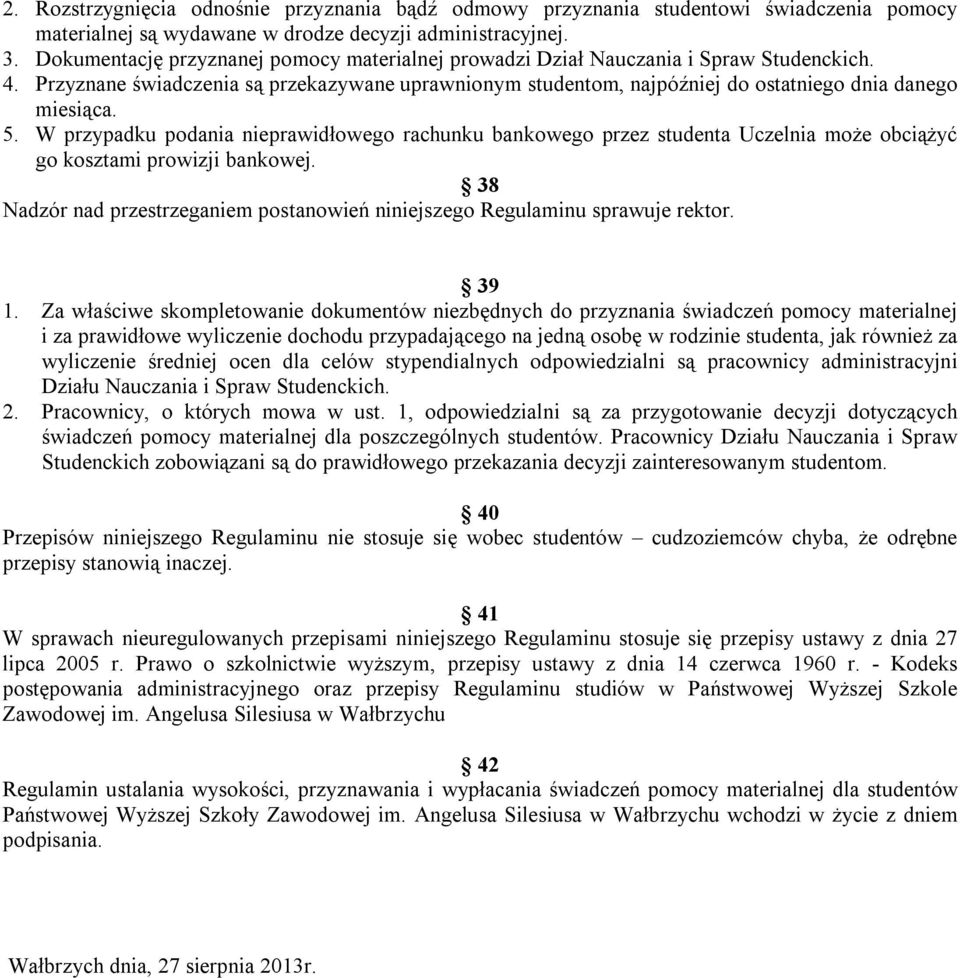 5. W przypadku podania nieprawidłowego rachunku bankowego przez studenta Uczelnia może obciążyć go kosztami prowizji bankowej.