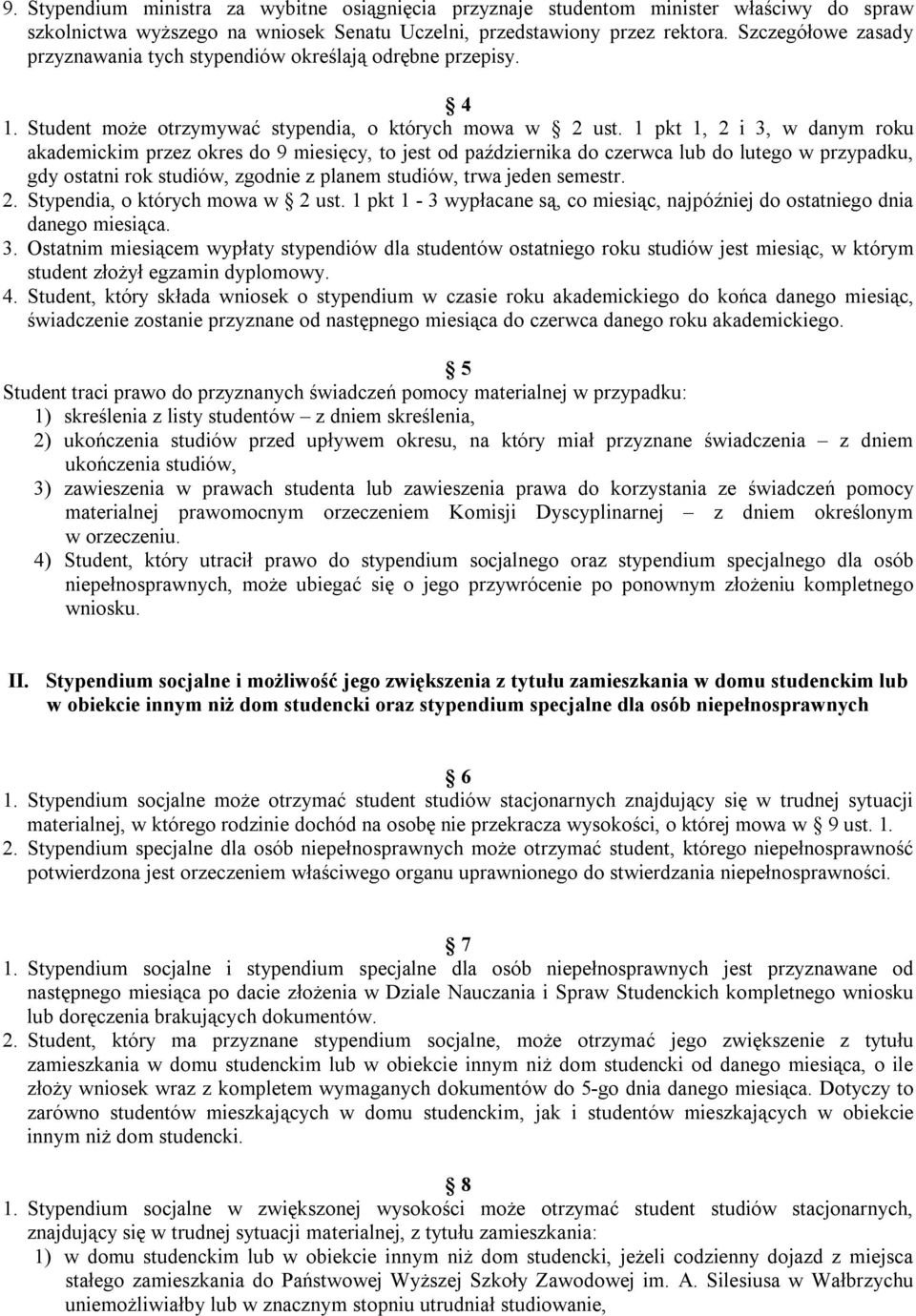 1 pkt 1, 2 i 3, w danym roku akademickim przez okres do 9 miesięcy, to jest od października do czerwca lub do lutego w przypadku, gdy ostatni rok studiów, zgodnie z planem studiów, trwa jeden semestr.