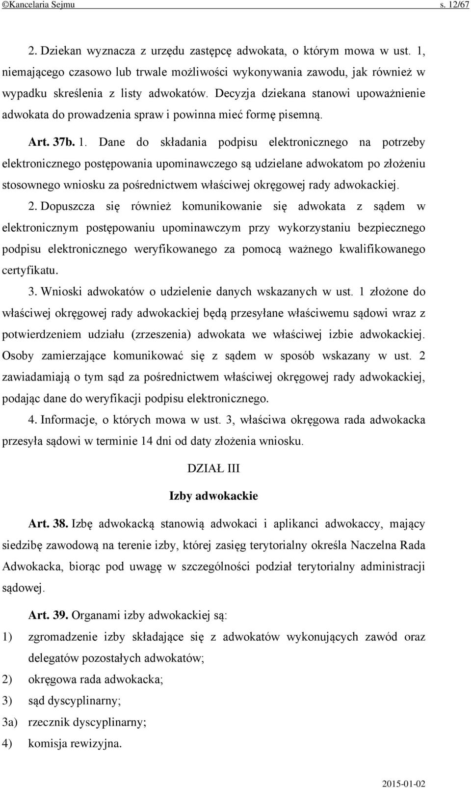 Decyzja dziekana stanowi upoważnienie adwokata do prowadzenia spraw i powinna mieć formę pisemną. Art. 37b. 1.