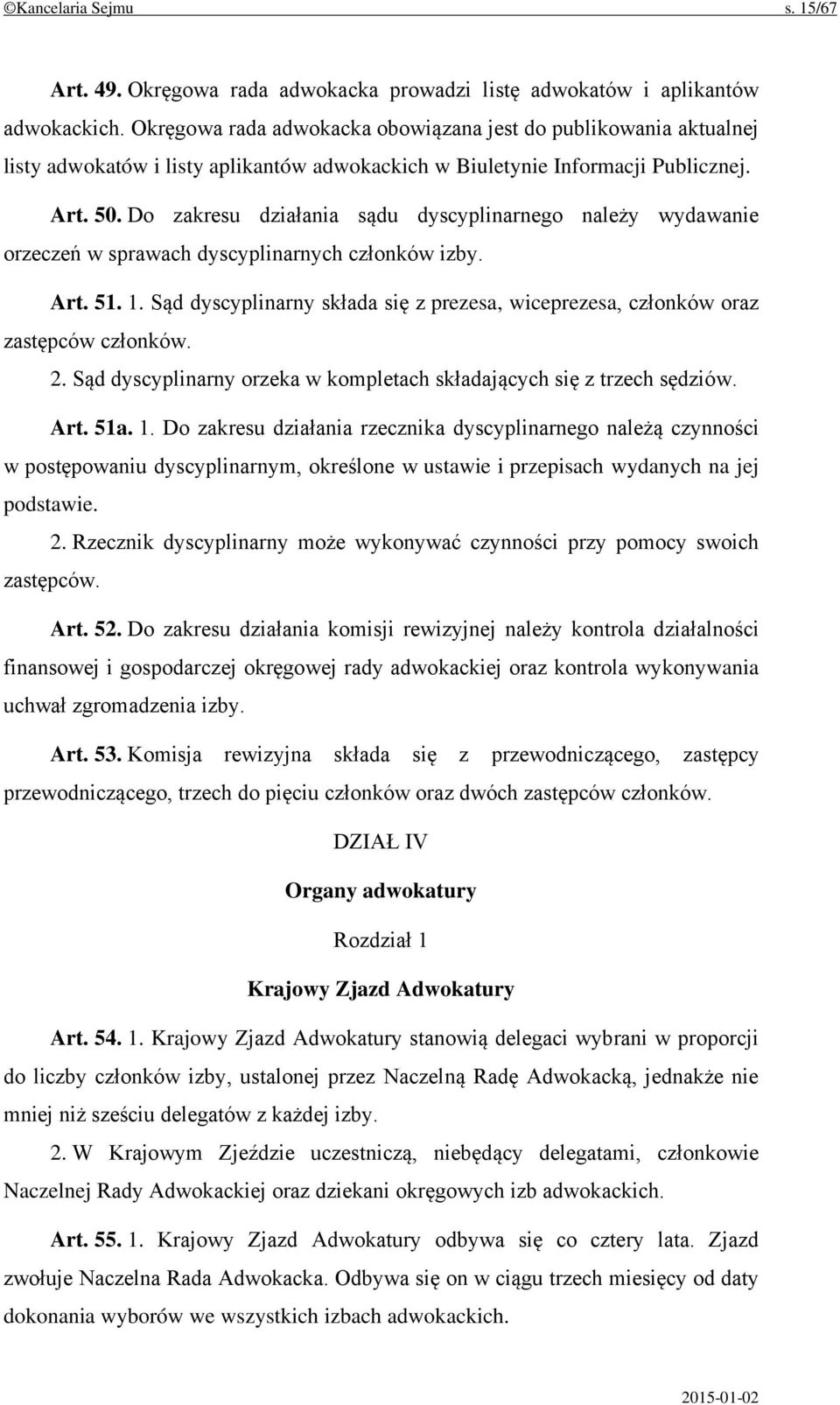 Do zakresu działania sądu dyscyplinarnego należy wydawanie orzeczeń w sprawach dyscyplinarnych członków izby. Art. 51. 1.