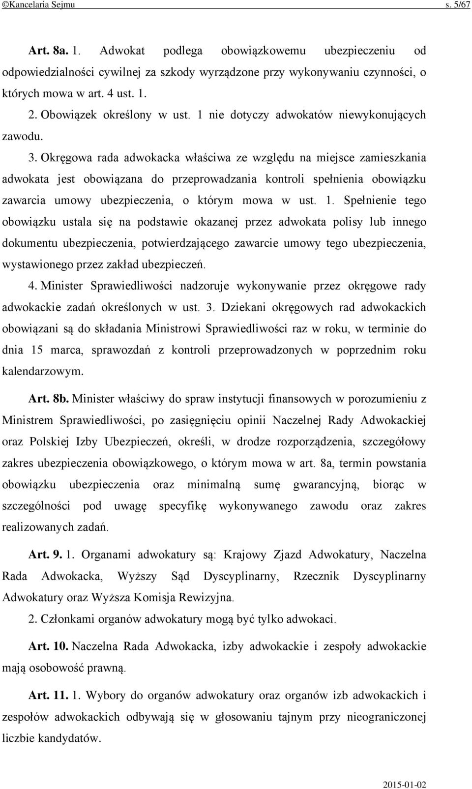 Okręgowa rada adwokacka właściwa ze względu na miejsce zamieszkania adwokata jest obowiązana do przeprowadzania kontroli spełnienia obowiązku zawarcia umowy ubezpieczenia, o którym mowa w ust. 1.