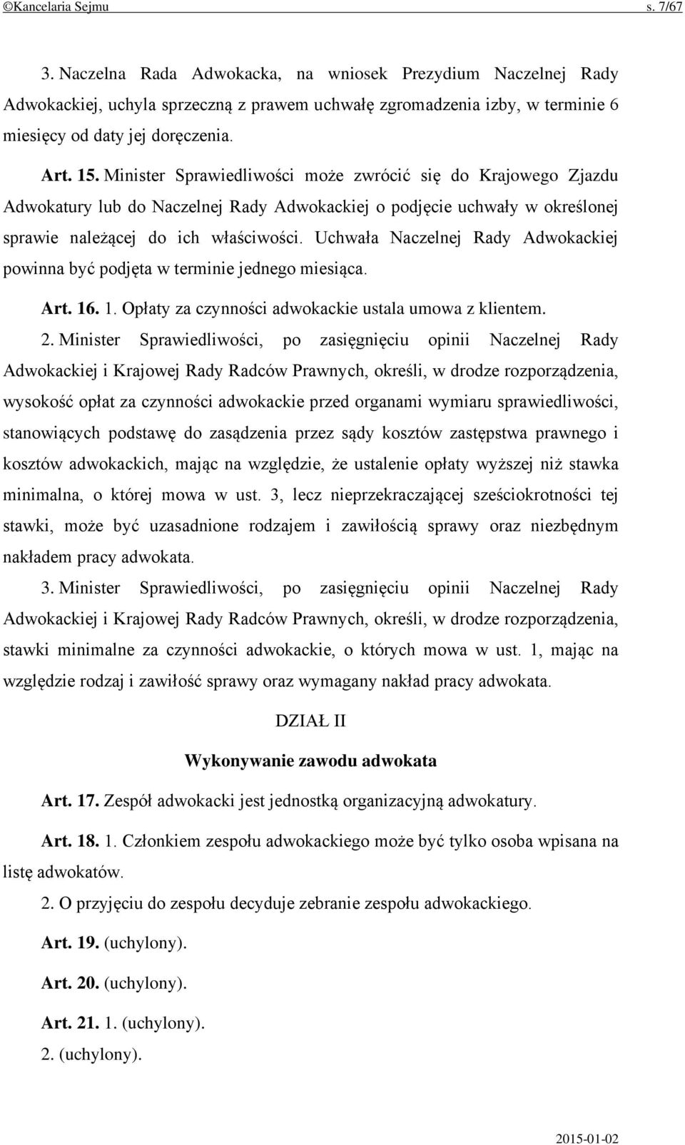 Uchwała Naczelnej Rady Adwokackiej powinna być podjęta w terminie jednego miesiąca. Art. 16. 1. Opłaty za czynności adwokackie ustala umowa z klientem. 2.