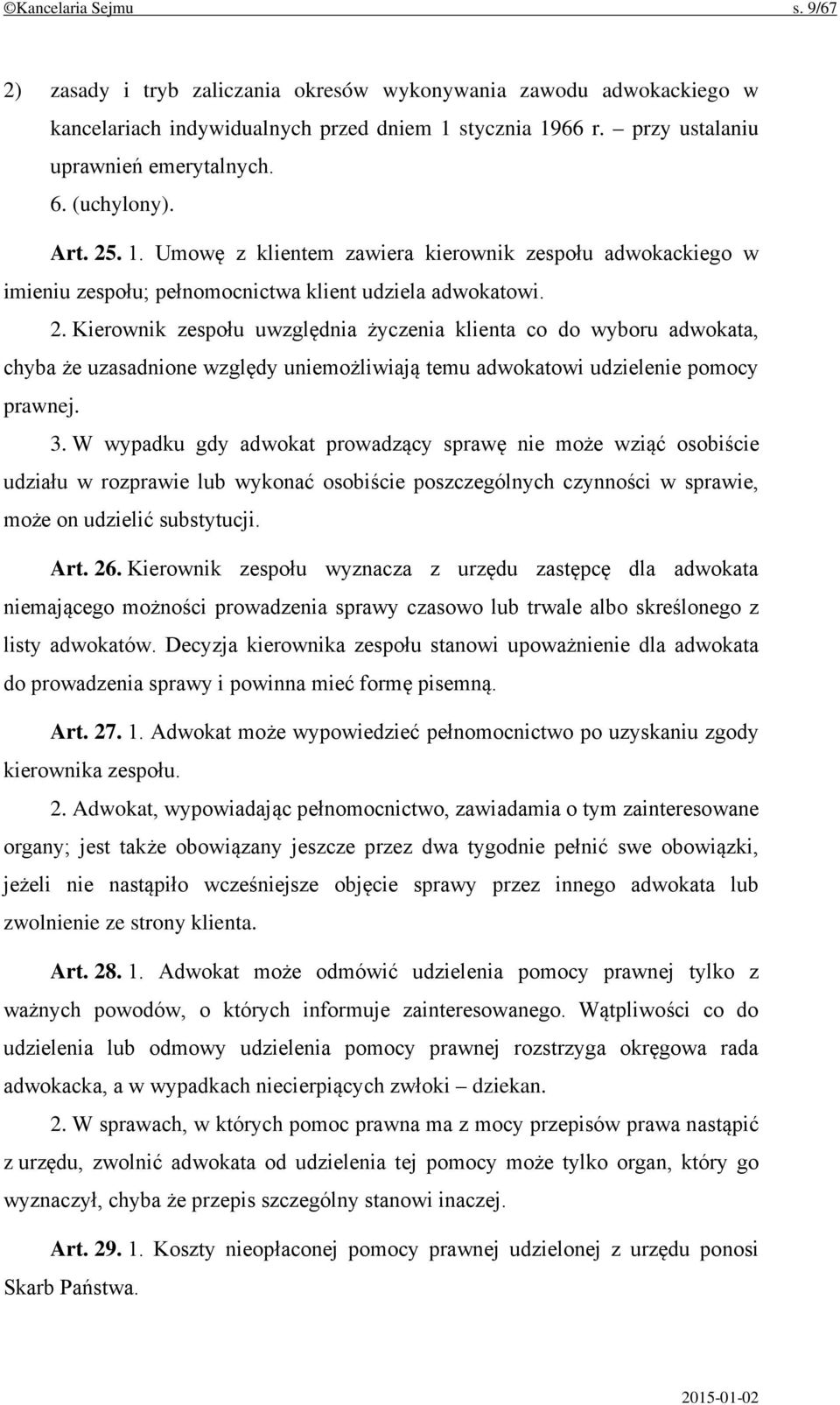 3. W wypadku gdy adwokat prowadzący sprawę nie może wziąć osobiście udziału w rozprawie lub wykonać osobiście poszczególnych czynności w sprawie, może on udzielić substytucji. Art. 26.