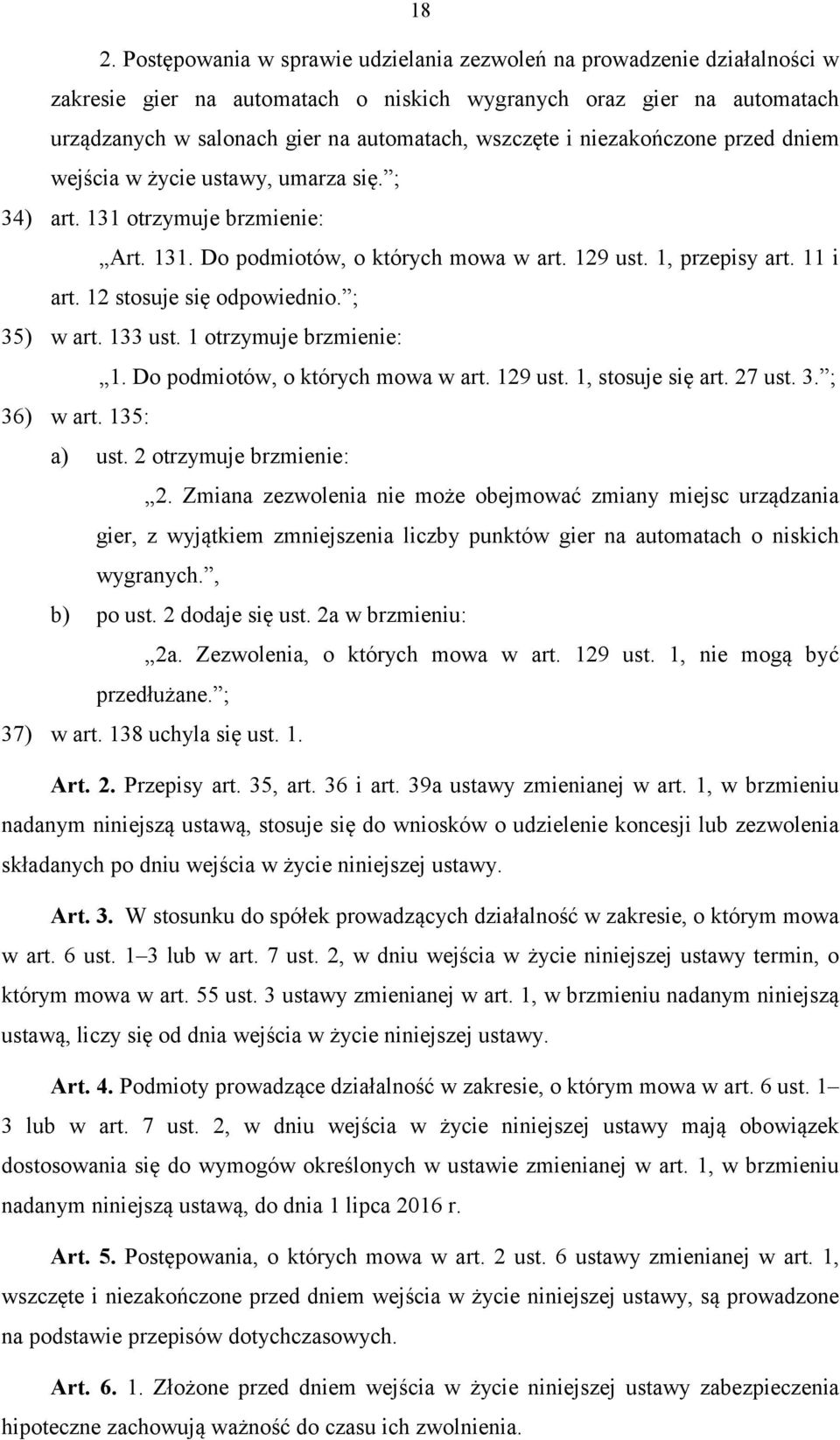 12 stosuje się odpowiednio. ; 35) w art. 133 ust. 1 otrzymuje brzmienie: 1. Do podmiotów, o których mowa w art. 129 ust. 1, stosuje się art. 27 ust. 3. ; 36) w art. 135: a) ust.