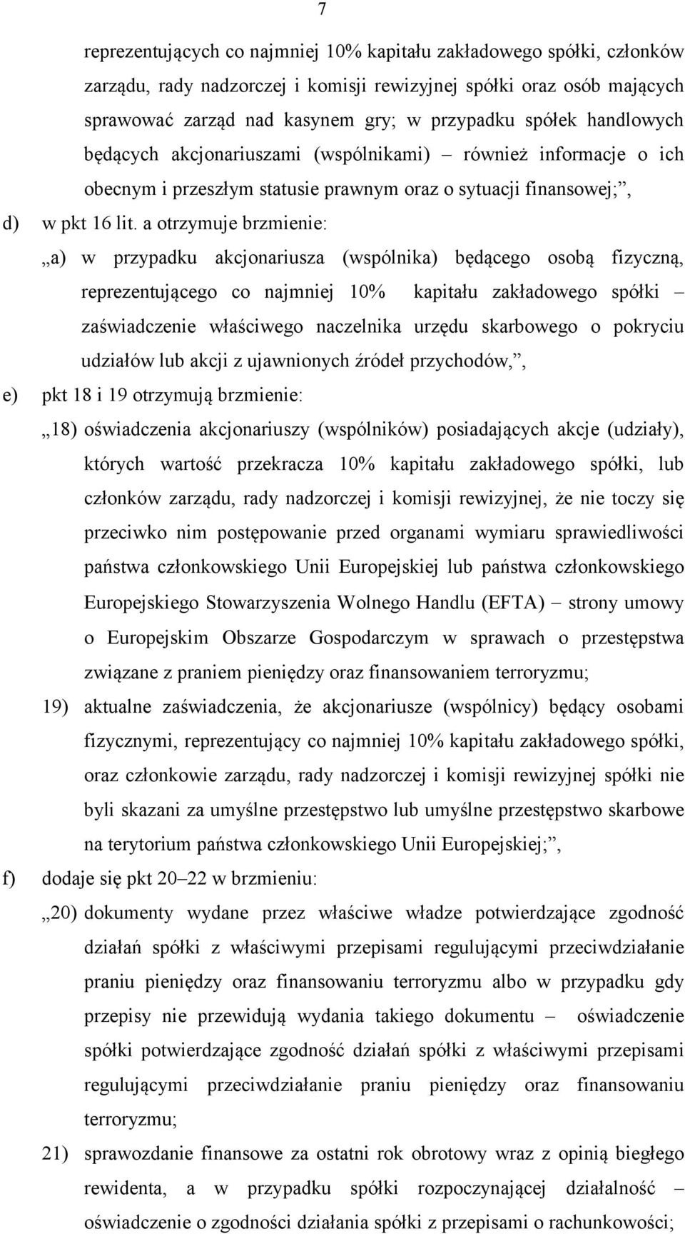 a otrzymuje brzmienie: a) w przypadku akcjonariusza (wspólnika) będącego osobą fizyczną, reprezentującego co najmniej 10% kapitału zakładowego spółki zaświadczenie właściwego naczelnika urzędu