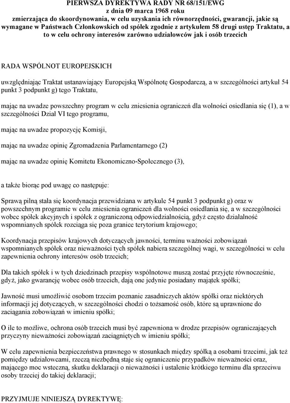 Gospodarczą, a w szczególności artykuł 54 punkt 3 podpunkt g) tego Traktatu, mając na uwadze powszechny program w celu zniesienia ograniczeń dla wolności osiedlania się (1), a w szczególności Dział