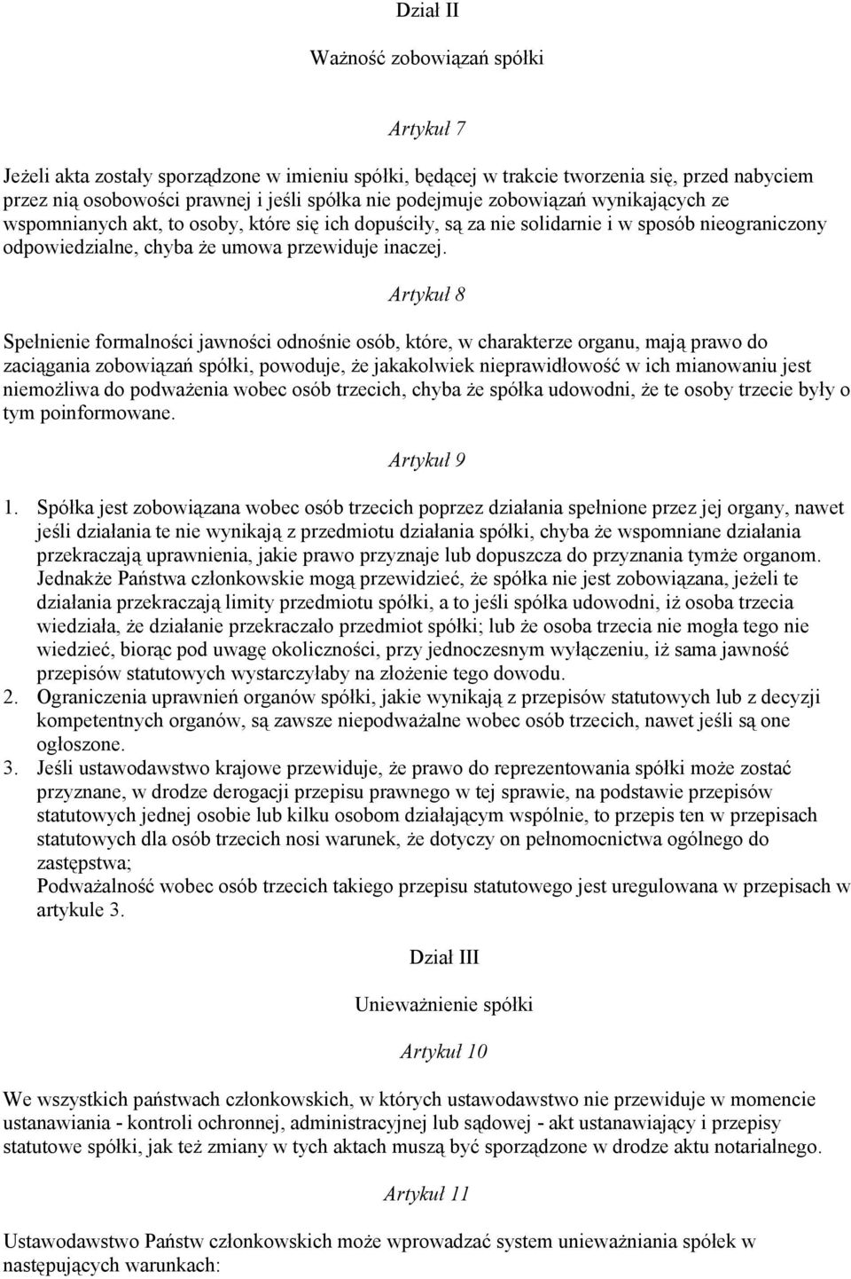 Artykuł 8 Spełnienie formalności jawności odnośnie osób, które, w charakterze organu, mają prawo do zaciągania zobowiązań spółki, powoduje, że jakakolwiek nieprawidłowość w ich mianowaniu jest