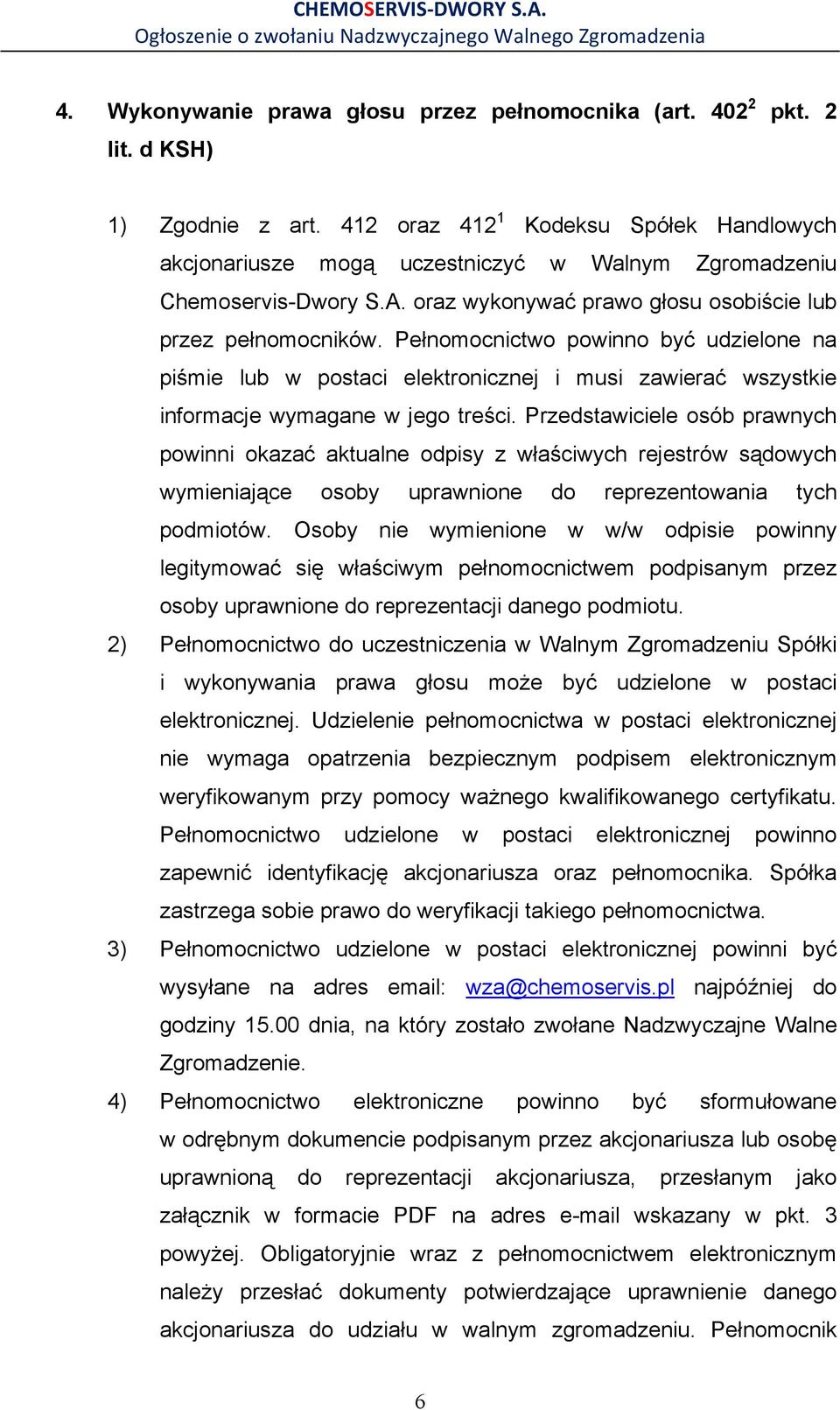 Pełnomocnictwo powinno być udzielone na piśmie lub w postaci elektronicznej i musi zawierać wszystkie informacje wymagane w jego treści.