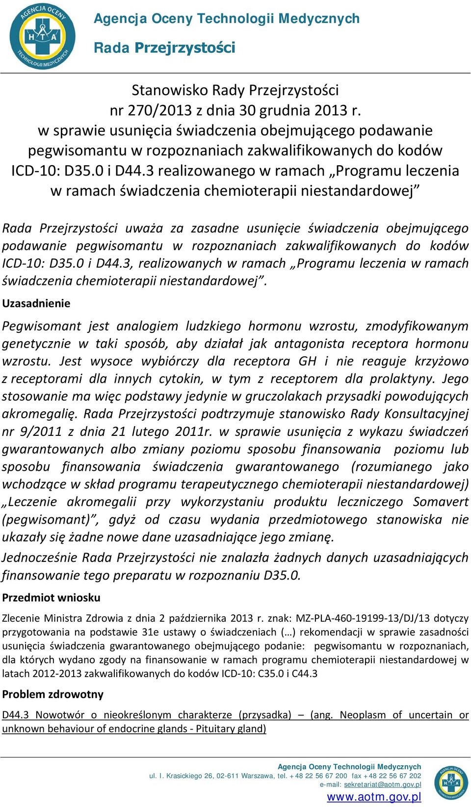 3 realizowanego w ramach Programu leczenia w ramach świadczenia chemioterapii niestandardowej Rada Przejrzystości uważa za zasadne usunięcie świadczenia obejmującego podawanie pegwisomantu w