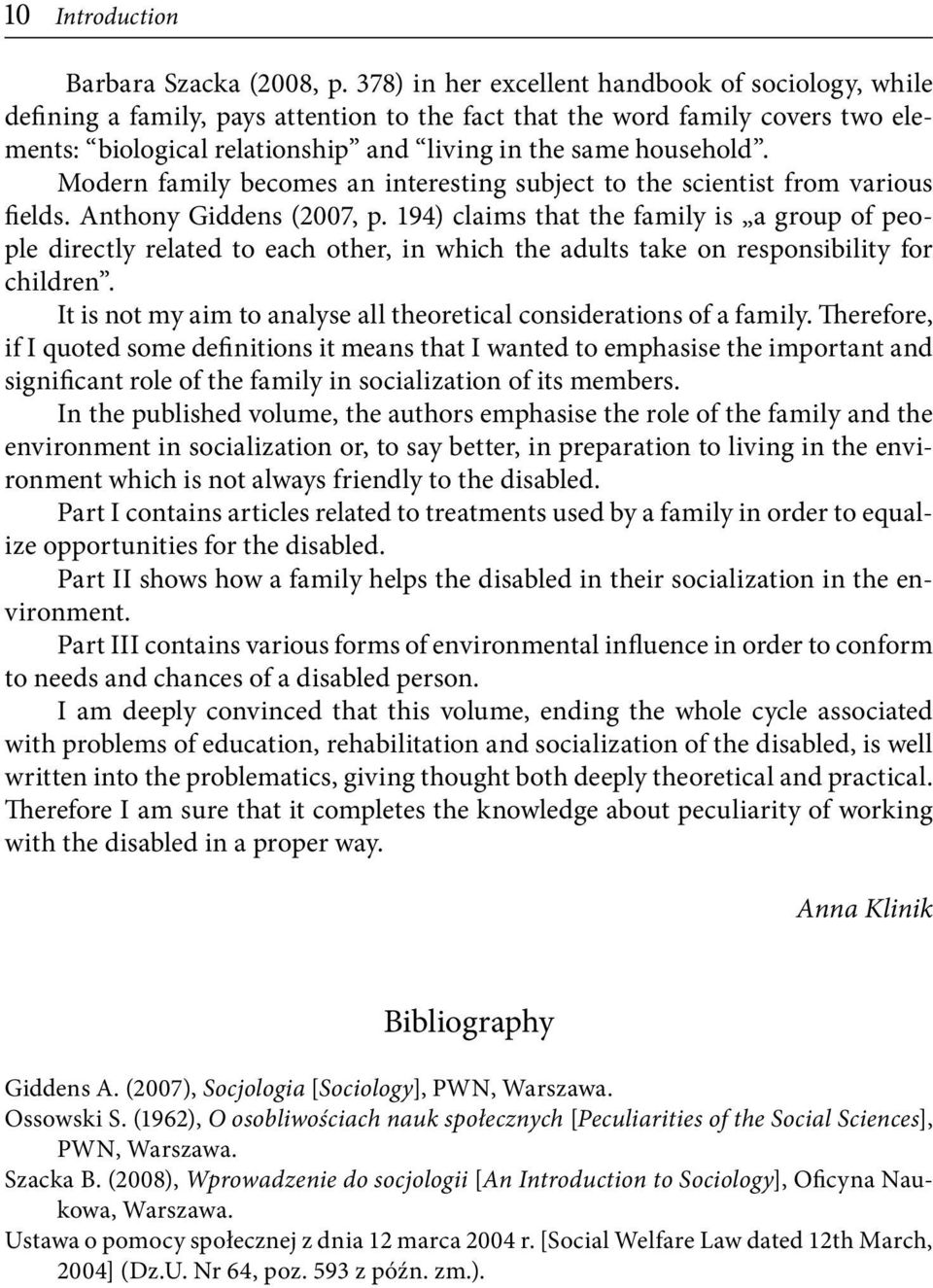 Modern family becomes an interesting subject to the scientist from various fields. Anthony Giddens (2007, p.