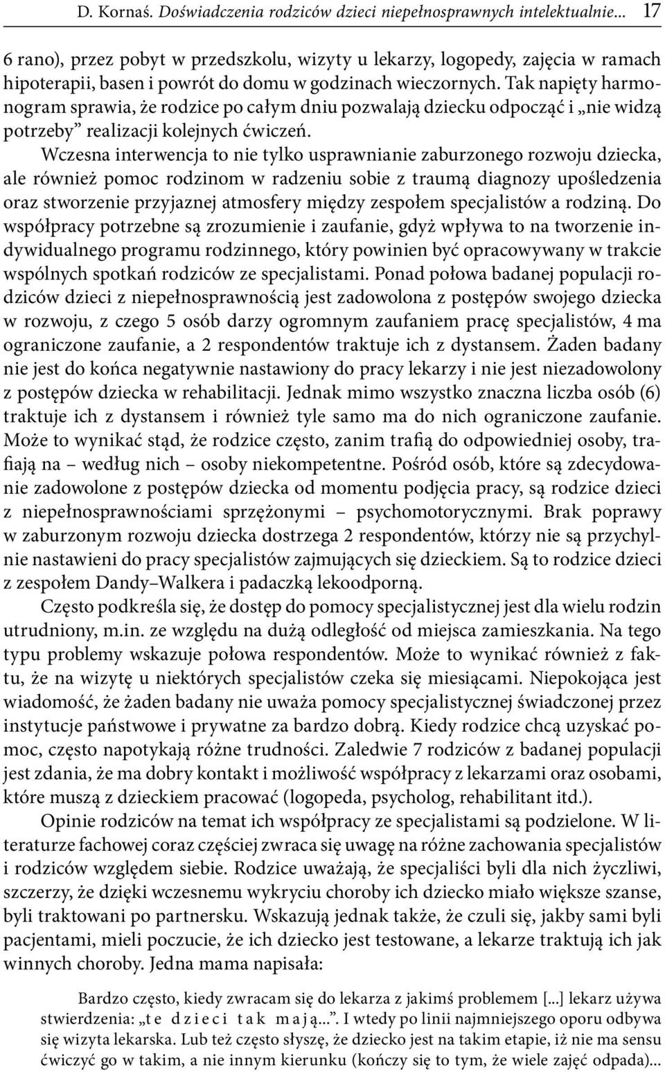 Tak napięty harmonogram sprawia, że rodzice po całym dniu pozwalają dziecku odpocząć i nie widzą potrzeby realizacji kolejnych ćwiczeń.