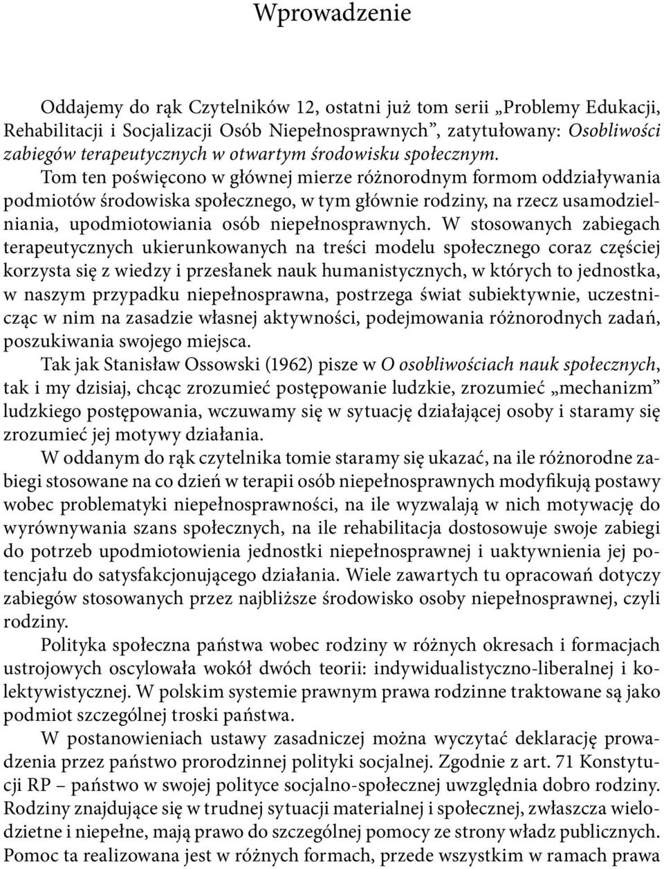 Tom ten poświęcono w głównej mierze różnorodnym formom oddziaływania podmiotów środowiska społecznego, w tym głównie rodziny, na rzecz usamodzielniania, upodmiotowiania osób niepełnosprawnych.