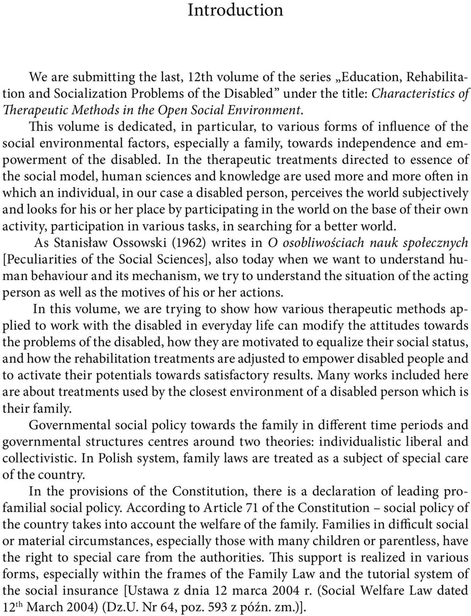 This volume is dedicated, in particular, to various forms of influence of the social environmental factors, especially a family, towards independence and empowerment of the disabled.