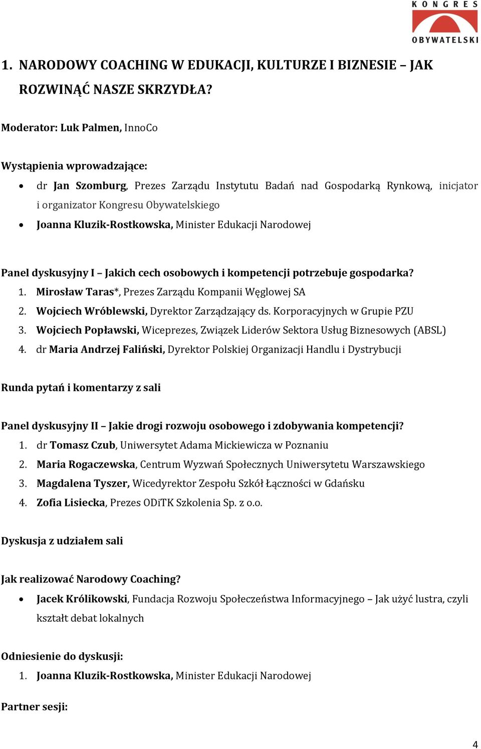 Kluzik-Rostkowska, Minister Edukacji Narodowej Panel dyskusyjny I Jakich cech osobowych i kompetencji potrzebuje gospodarka? 1. Mirosław Taras*, Prezes Zarządu Kompanii Węglowej SA 2.