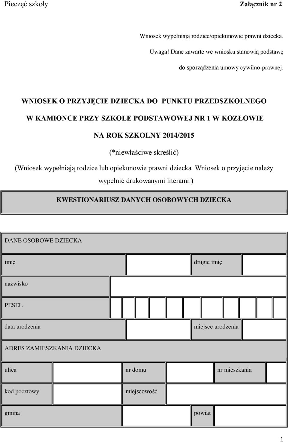 WNIOSEK O PRZYJĘCIE DZIECKA DO PUNKTU PRZEDSZKOLNEGO W KAMIONCE PRZY SZKOLE PODSTAWOWEJ NR 1 W KOZŁOWIE NA ROK SZKOLNY 2014/2015 (*niewłaściwe skreślić) (Wniosek