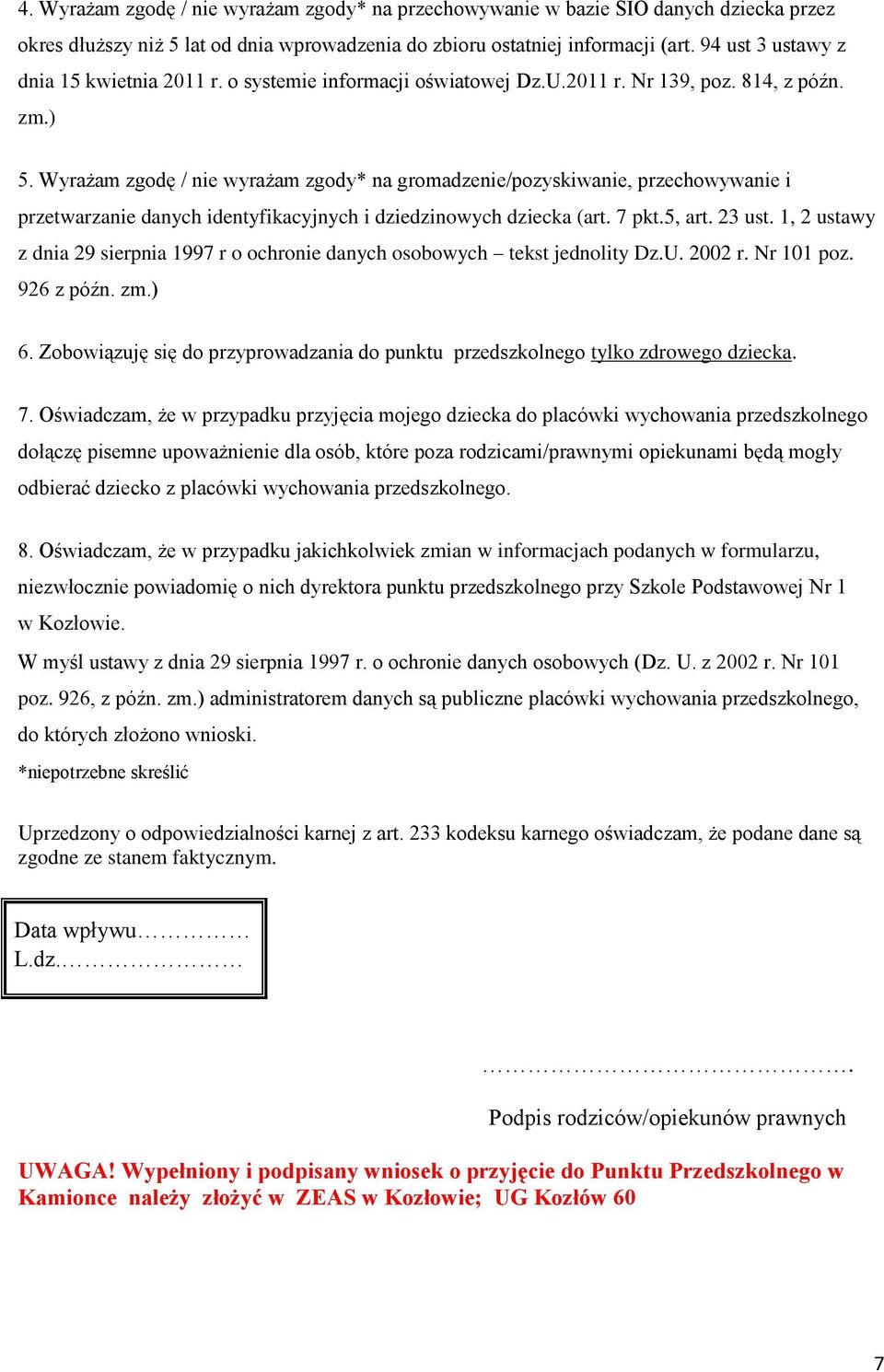 Wyrażam zgodę / nie wyrażam zgody* na gromadzenie/pozyskiwanie, przechowywanie i przetwarzanie danych identyfikacyjnych i dziedzinowych dziecka (art. 7 pkt.5, art. 23 ust.