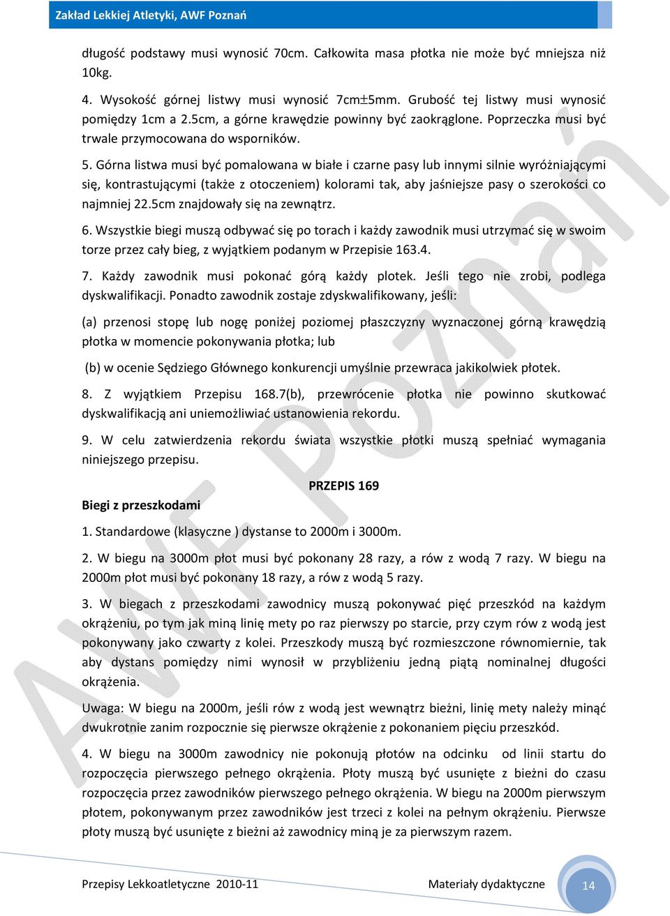 Górna listwa musi być pomalowana w białe i czarne pasy lub innymi silnie wyróżniającymi się, kontrastującymi (także z otoczeniem) kolorami tak, aby jaśniejsze pasy o szerokości co najmniej 22.