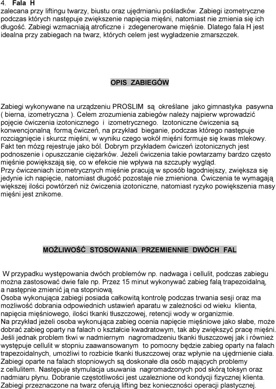 OPIS ZABIEGÓW Zabiegi wykonywane na urządzeniu PROSLIM są określane jako gimnastyka pasywna ( bierna, izometryczna ).