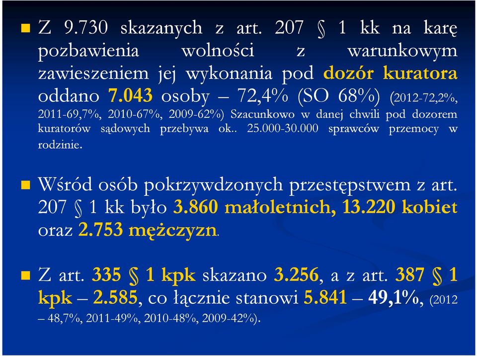 . 25.000-30.000000 sprawców przemocy w rodzinie. Wśród osób pokrzywdzonych przestępstwem z art. 207 1 kk było 3.860 małoletnich, 13.