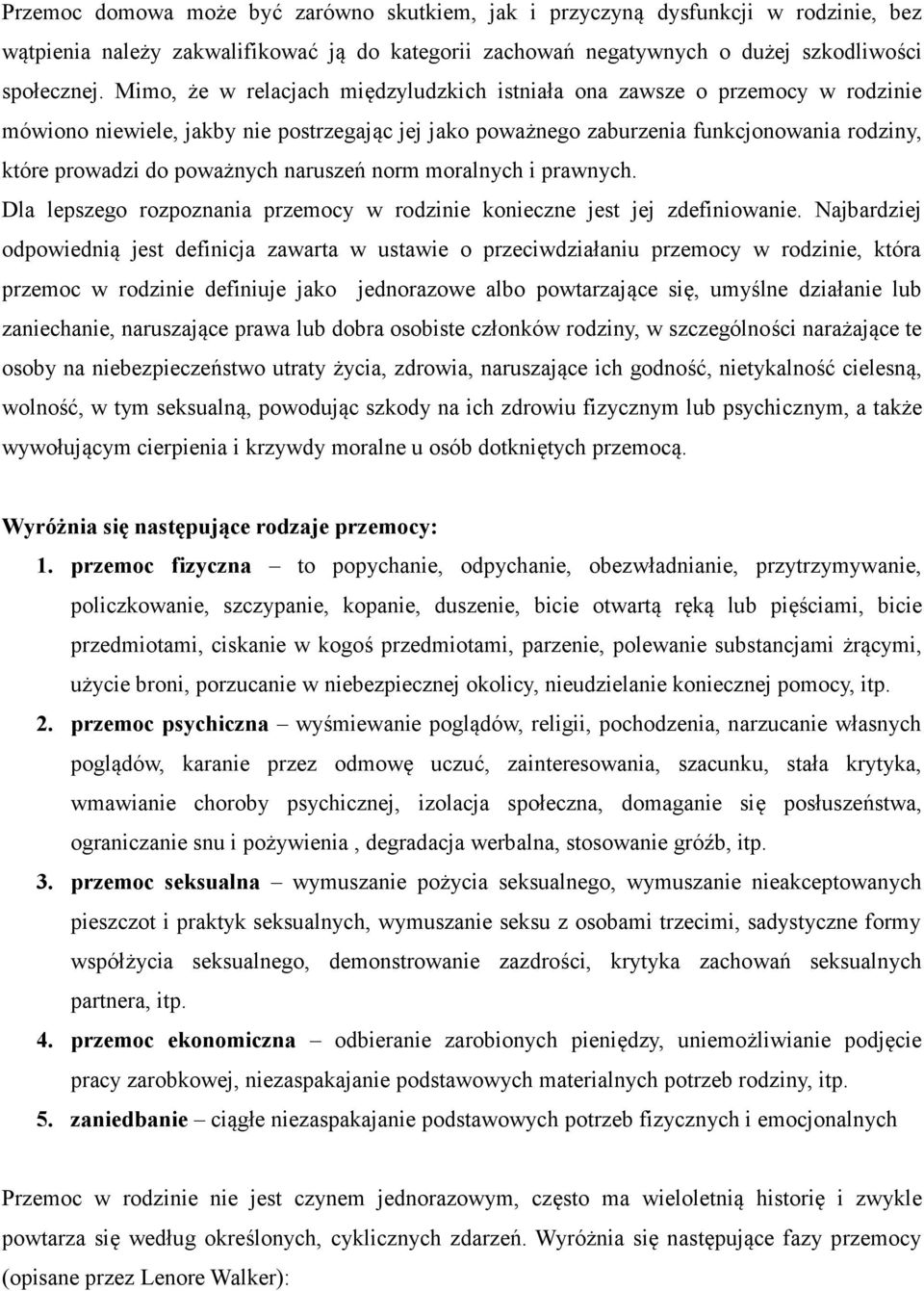 poważnych naruszeń norm moralnych i prawnych. Dla lepszego rozpoznania przemocy w rodzinie konieczne jest jej zdefiniowanie.