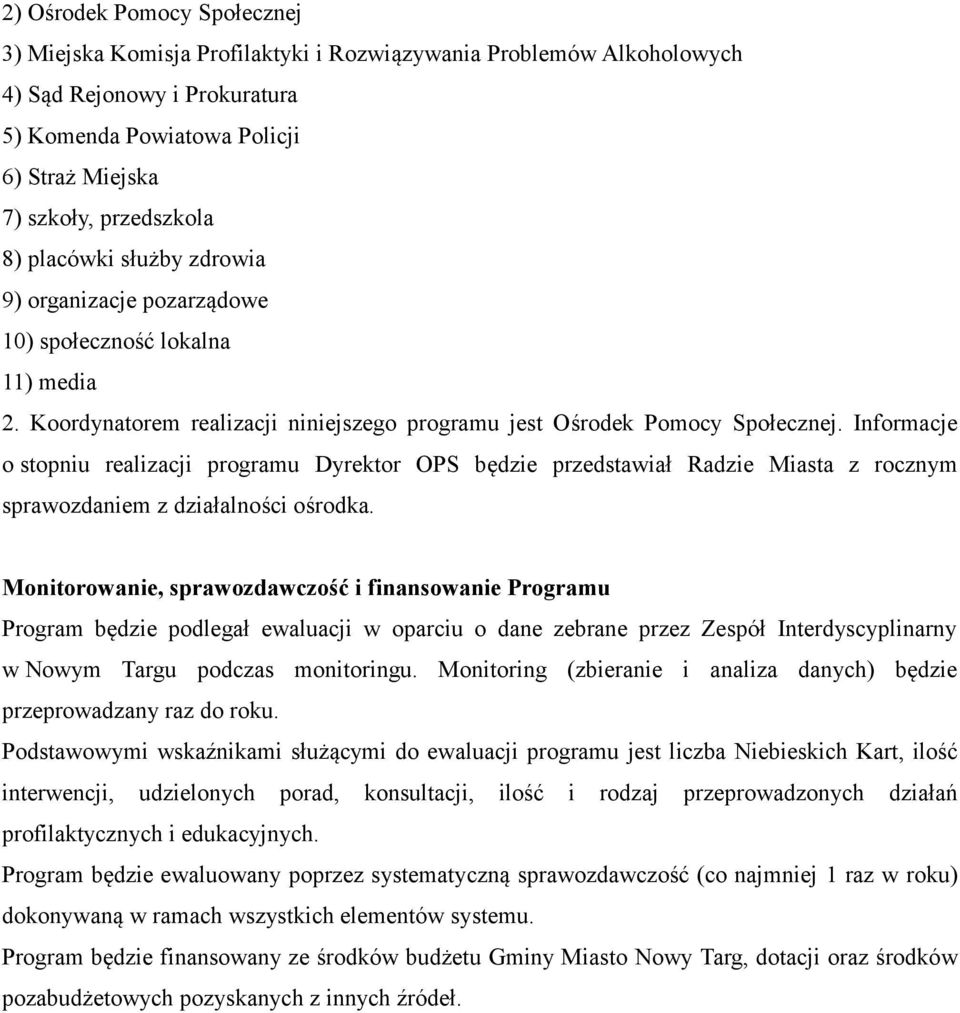 Informacje o stopniu realizacji programu Dyrektor OPS będzie przedstawiał Radzie Miasta z rocznym sprawozdaniem z działalności ośrodka.