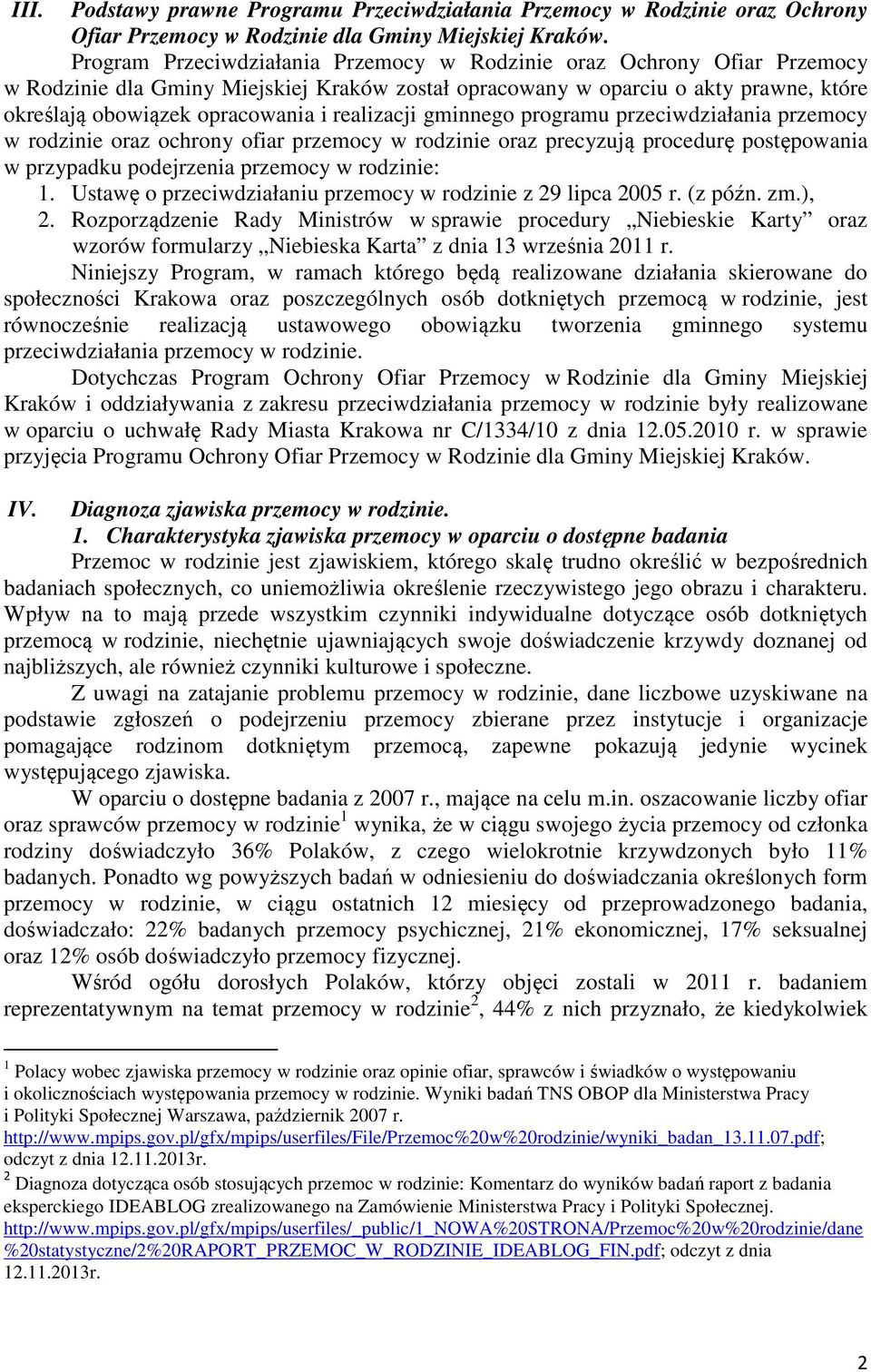 realizacji gminnego programu przeciwdziałania przemocy w rodzinie oraz ochrony ofiar przemocy w rodzinie oraz precyzują procedurę postępowania w przypadku podejrzenia przemocy w rodzinie: 1.