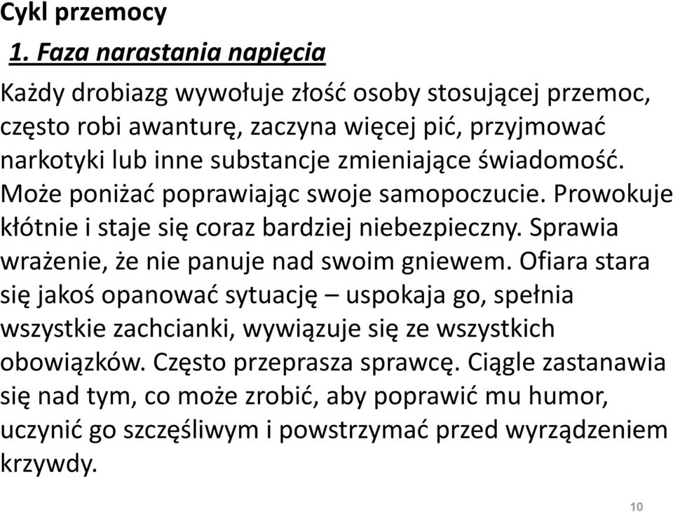 substancje zmieniające świadomośd. Może poniżad poprawiając swoje samopoczucie. Prowokuje kłótnie i staje się coraz bardziej niebezpieczny.