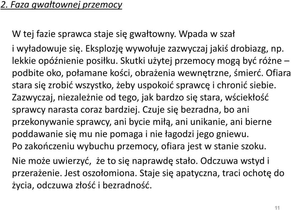 Zazwyczaj, niezależnie od tego, jak bardzo się stara, wściekłośd sprawcy narasta coraz bardziej.