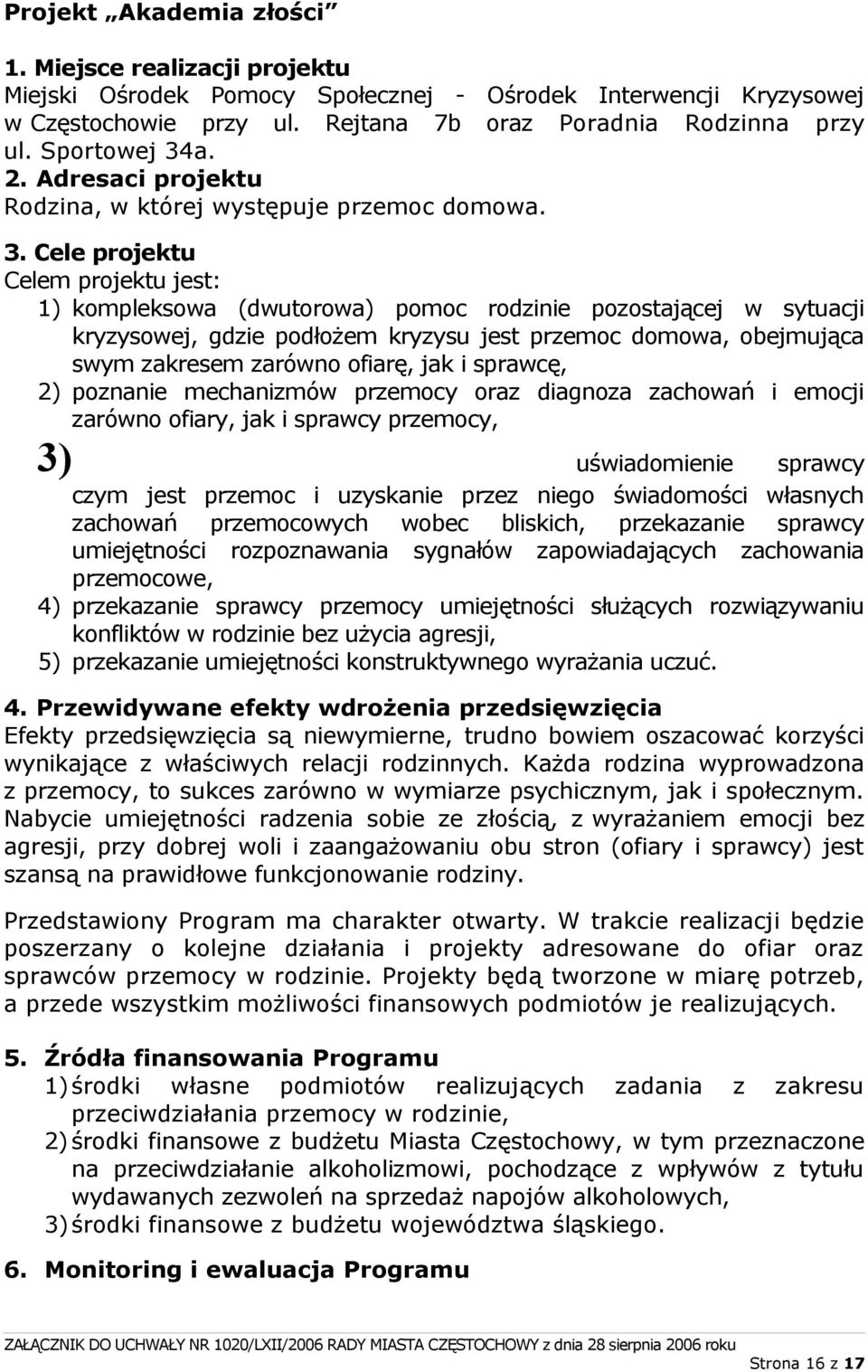 a. 2. Adresaci projektu Rodzina, w której występuje przemoc domowa. 3.