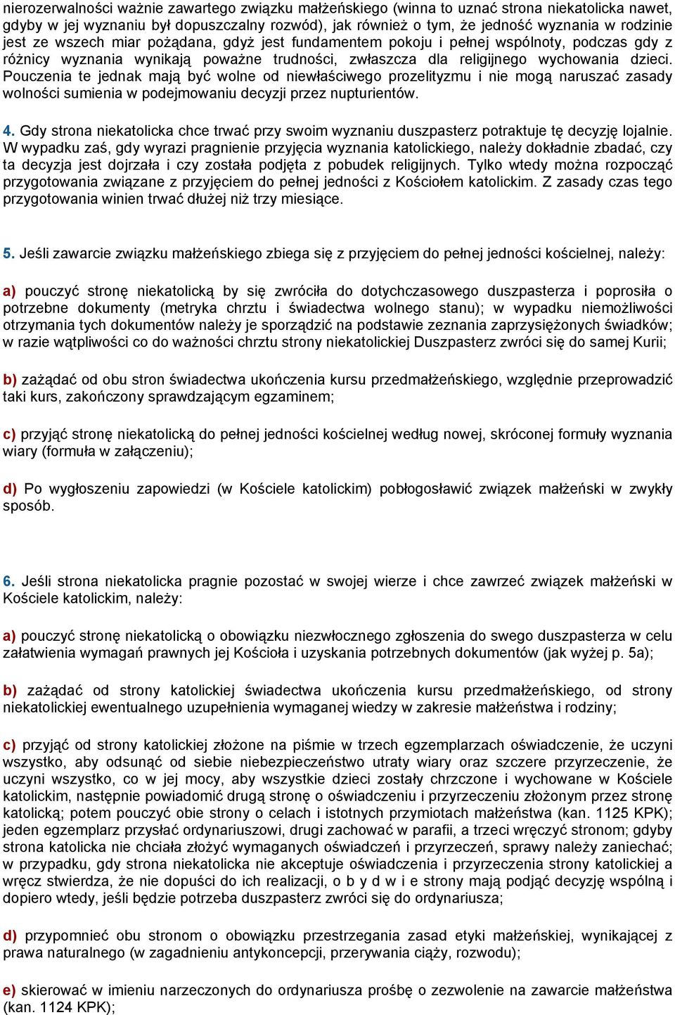 Pouczenia te jednak mają być wolne od niewłaściwego prozelityzmu i nie mogą naruszać zasady wolności sumienia w podejmowaniu decyzji przez nupturientów. 4.