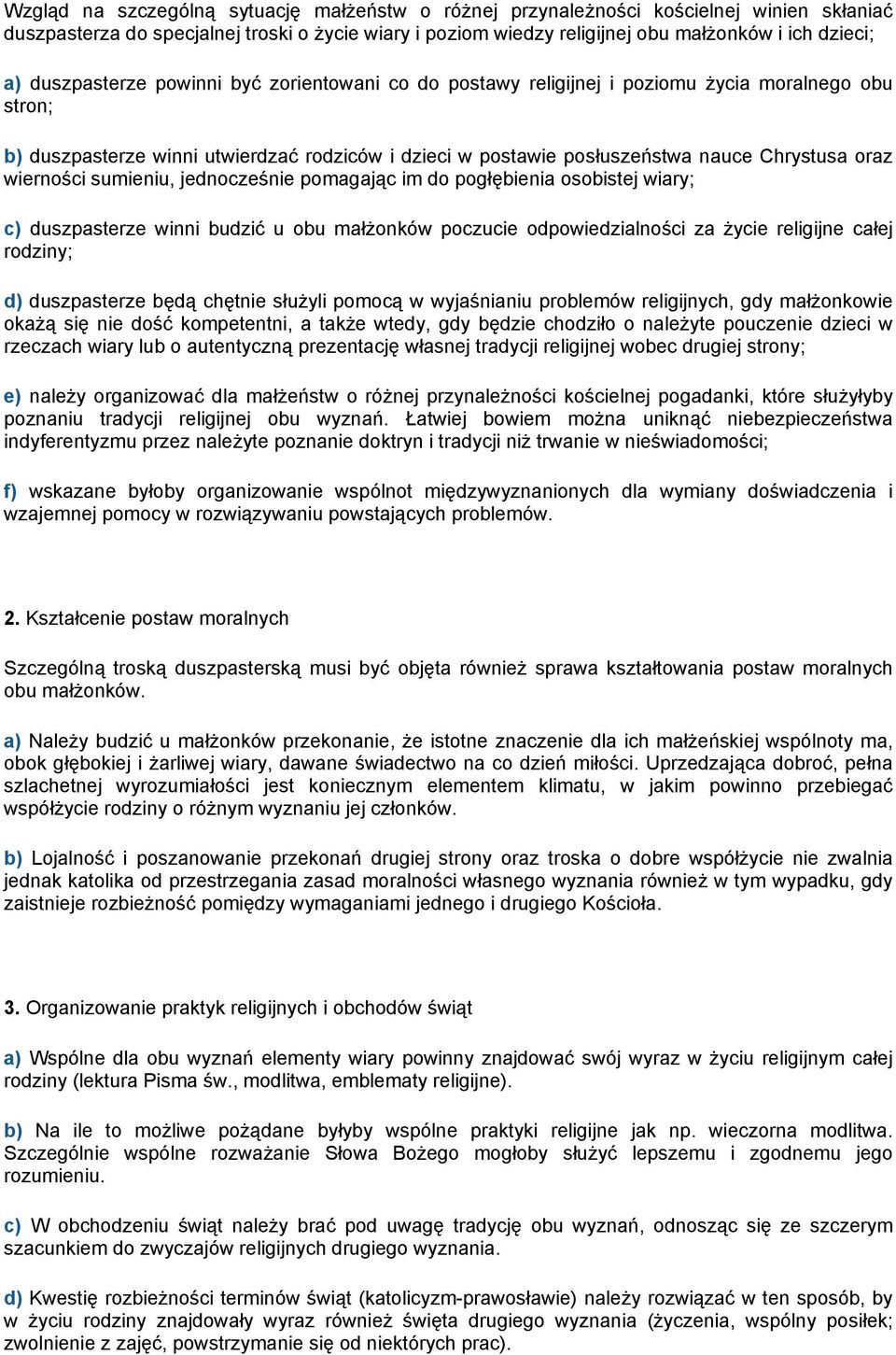 wierności sumieniu, jednocześnie pomagając im do pogłębienia osobistej wiary; c) duszpasterze winni budzić u obu małŝonków poczucie odpowiedzialności za Ŝycie religijne całej rodziny; d) duszpasterze