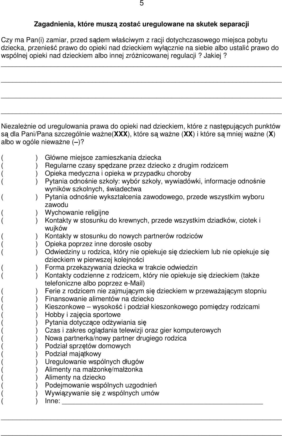 zaleŝnie od uregulowania prawa do opieki nad dzieckiem, które z następujących punktów są dla Pani/Pana szczególnie waŝne(xxx), które są waŝne (XX) i które są mniej waŝne (X) albo w ogóle niewaŝne ( )?