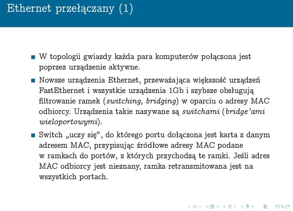 bridging) w oparciu o adresy MAC odbiorcy. Urządzenia takie nazywane są switchami (bridge ami wieloportowymi).