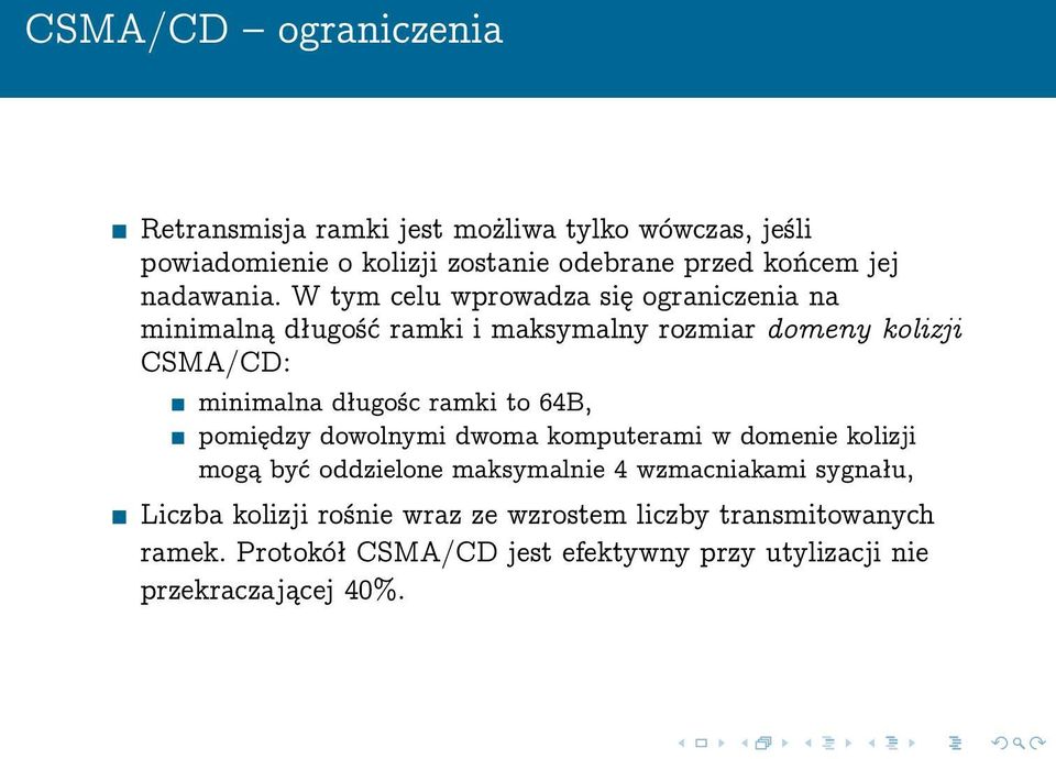 W tym celu wprowadza się ograniczenia na minimalną długość ramki i maksymalny rozmiar domeny kolizji CSMA/CD: minimalna długośc ramki