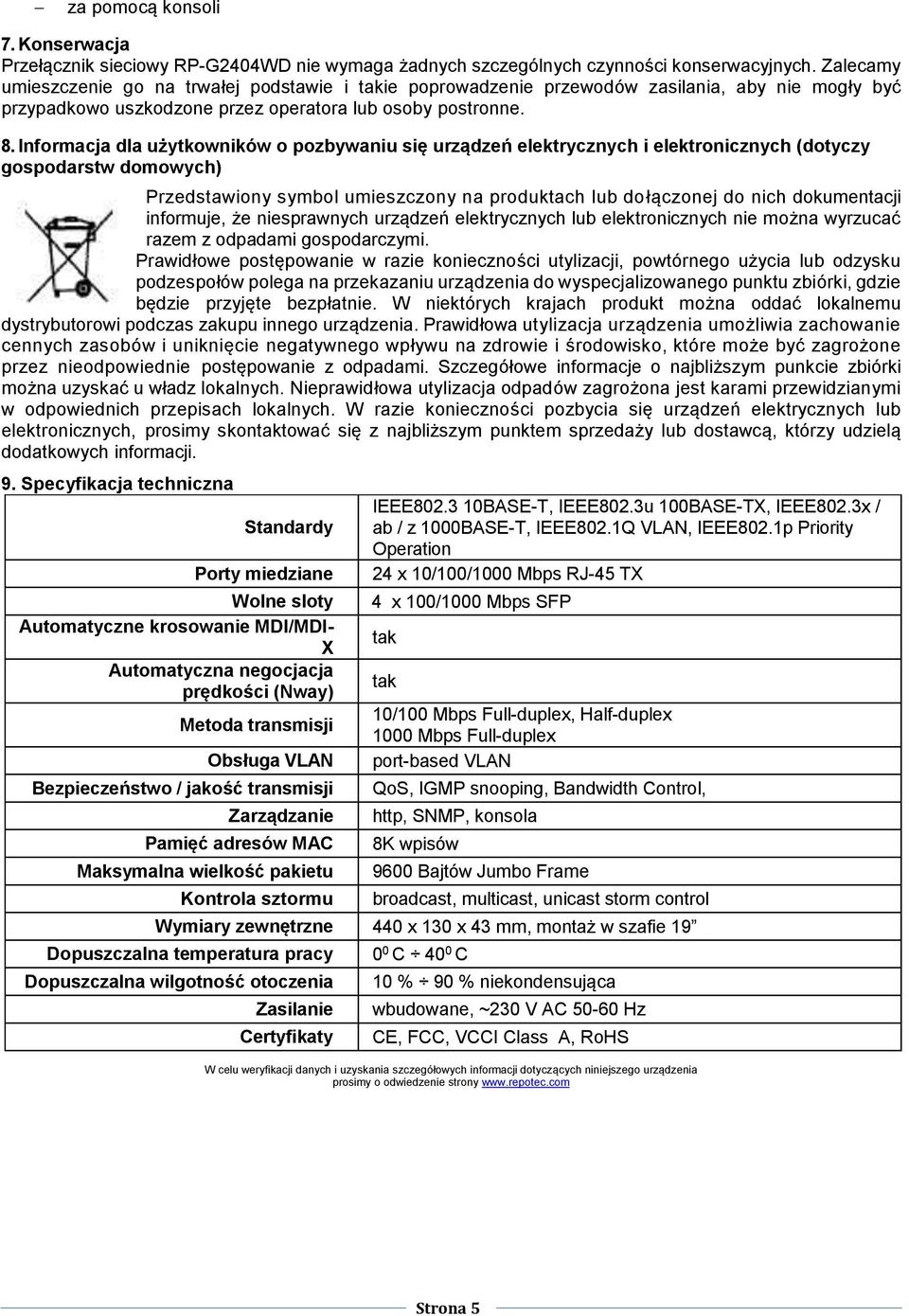 Informacja dla użytkowników o pozbywaniu się urządzeń elektrycznych i elektronicznych (dotyczy gospodarstw domowych) Przedstawiony symbol umieszczony na produktach lub dołączonej do nich dokumentacji