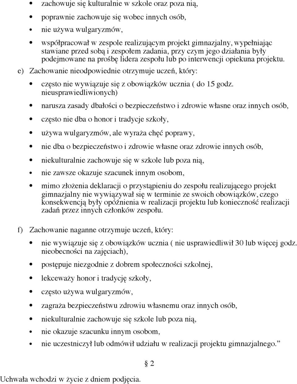 e) Zachowanie nieodpowiednie otrzymuje uczeń, który: często nie wywiązuje się z obowiązków ucznia ( do 15 godz.