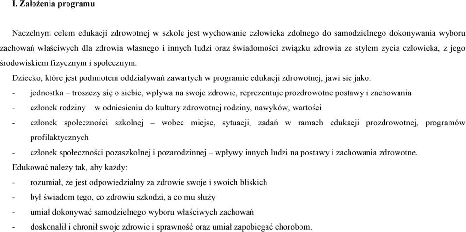 Dziecko, które jest podmiotem oddziaływań zawartych w programie edukacji zdrowotnej, jawi się jako: - jednostka troszczy się o siebie, wpływa na swoje zdrowie, reprezentuje prozdrowotne postawy i