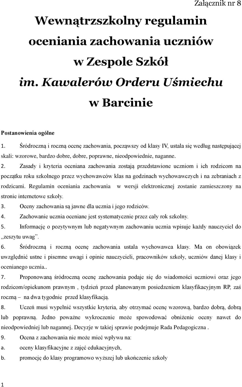 Zasady i kryteria oceniana zachowania zostają przedstawione uczniom i ich rodzicom na początku roku szkolnego przez wychowawców klas na godzinach wychowawczych i na zebraniach z rodzicami.