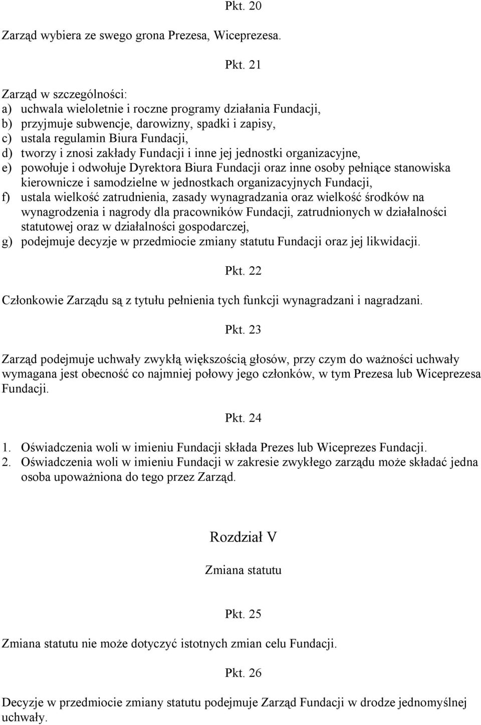 zakłady Fundacji i inne jej jednostki organizacyjne, e) powołuje i odwołuje Dyrektora Biura Fundacji oraz inne osoby pełniące stanowiska kierownicze i samodzielne w jednostkach organizacyjnych