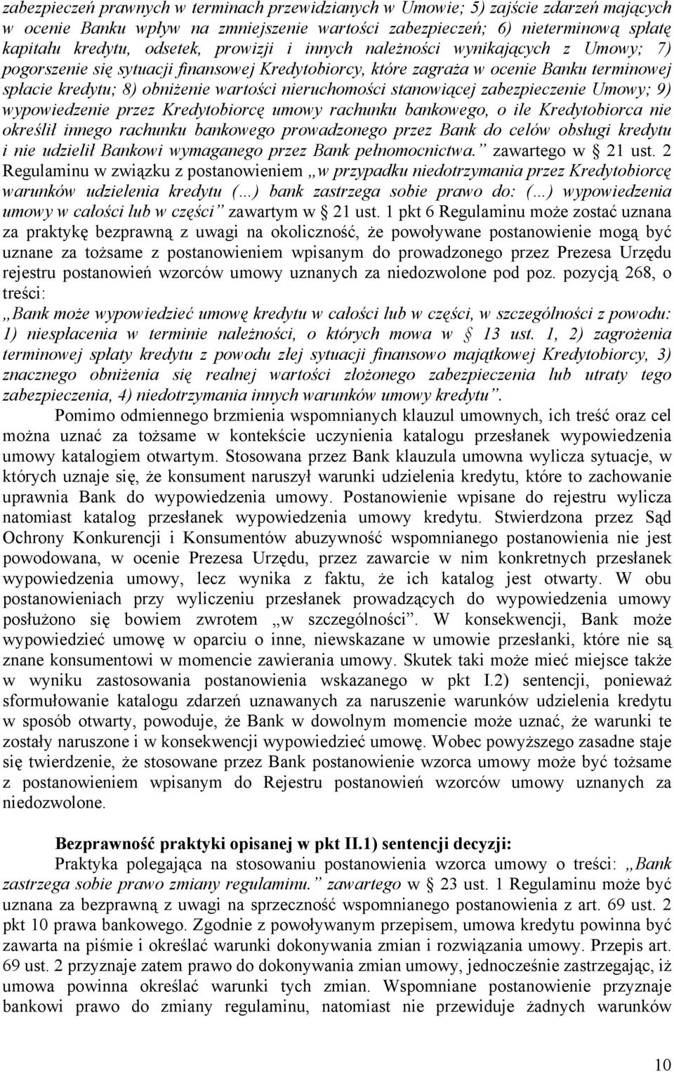 stanowiącej zabezpieczenie Umowy; 9) wypowiedzenie przez Kredytobiorcę umowy rachunku bankowego, o ile Kredytobiorca nie określił innego rachunku bankowego prowadzonego przez Bank do celów obsługi