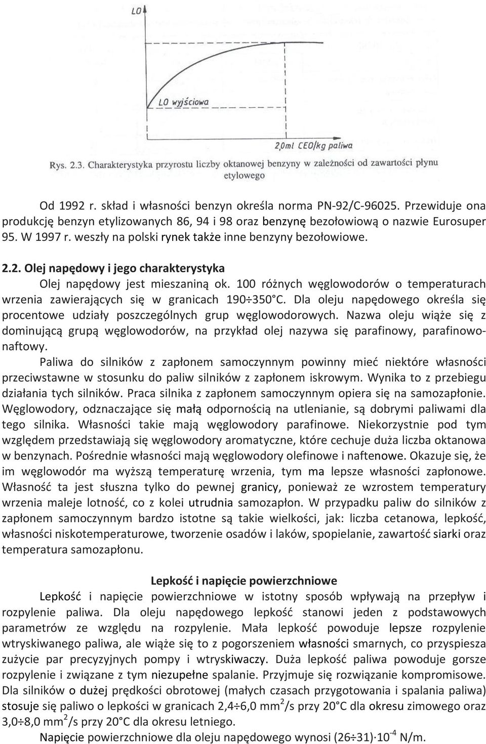 100 różnych węglowodorów o temperaturach wrzenia zawierających się w granicach 190 350 C. Dla oleju napędowego określa się procentowe udziały poszczególnych grup węglowodorowych.