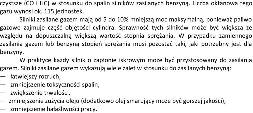 Sprawność tych silników może być większa ze względu na dopuszczalną większą wartość stopnia sprężania.