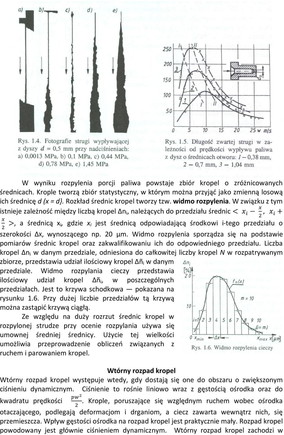 W związku z tym istnieje zależność między liczbą kropel Δn i, należących do przedziału średnic < x, x + >, a średnicą x i, gdzie x i jest średnicą odpowiadającą środkowi i-tego przedziału o